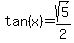 tan%28x%29=sqrt%285%29%2F2