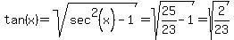 tan%28x%29=sqrt%28sec%5E2%28x%29-1%29=sqrt%2825%2F23-1%29=sqrt%282%2F23%29