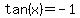 tan%28x%29+=+-1