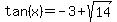 tan%28x%29+=+-3+%2B+sqrt%2814%29+