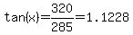 tan%28x%29+=+320%2F285+=+1.1228
