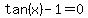 tan%28x%29-1+=+0
