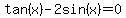 tan%28x%29-2sin%28x%29=0