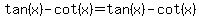 tan%28x%29-cot%28x%29=tan%28x%29-cot%28x%29