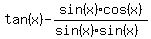 tan%28x%29-sin%28x%29cos%28x%29%2F%28sin%28x%29sin%28x%29%29