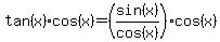 tan%28x%29cos%28x%29=%28sin%28x%29%2Fcos%28x%29%29cos%28x%29