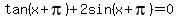 tan%28x%2Bpi%29%2B2sin%28x%2Bpi%29=0