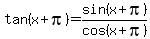 tan%28x%2Bpi%29=sin%28x%2Bpi%29%2Fcos%28x%2Bpi%29