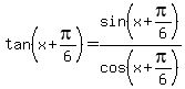 tan%28x%2Bpi%2F6%29=sin%28x%2Bpi%2F6%29%2Fcos%28x%2Bpi%2F6%29