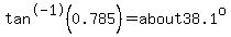 tan%5E-1%280.785%29=about38.1%5Eo
