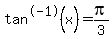 tan%5E-1%28x%29=pi%2F3