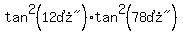 tan%5E2%28%2212%B0%22%29tan%5E2%28%2278%B0%22%29