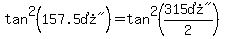 tan%5E2%28%22157.5%B0%22%29=tan%5E2%28%22315%B0%22%2F2%29