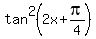 tan%5E2%282x%2Bpi%2F4%29