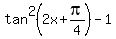 tan%5E2%282x%2Bpi%2F4%29-1