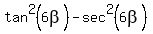 tan%5E2%286beta%29+-+sec%5E2%286beta%29