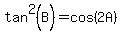 tan%5E2%28B%29+=+cos%282A%29