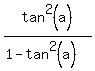 tan%5E2%28a%29%2F%281-tan%5E2%28a%29%29