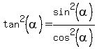 tan%5E2%28alpha%29=sin%5E2%28alpha%29%2Fcos%5E2%28alpha%29