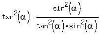tan%5E2%28alpha%29-sin%5E2%28alpha%29+%2F+tan%5E2%28alpha%29sin%5E2%28alpha%29