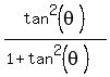 tan%5E2%28theta%29%2F%281+%2B+tan%5E2%28theta%29%29