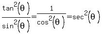 tan%5E2%28theta%29%2Fsin%5E2%28theta%29+=+1%2Fcos%5E2%28theta%29+=+sec%5E2%28theta%29