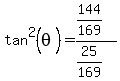 tan%5E2%28theta%29=%28144%2F169%29%2F%2825%2F169%29