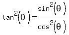 tan%5E2%28theta%29=sin%5E2%28theta%29%2Fcos%5E2%28theta%29