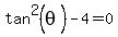 tan%5E2%28theta%29+-+4+=+0