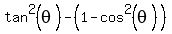 tan%5E2%28theta%29-+%281-cos%5E2%28theta%29%29