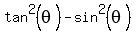 tan%5E2%28theta%29-sin%5E2%28theta%29