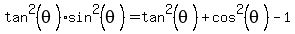 tan%5E2%28theta%29sin%5E2%28theta%29=tan%5E2%28theta%29%2Bcos%5E2%28theta%29-1
