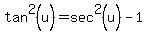 tan%5E2%28u%29=sec%5E2%28u%29-1