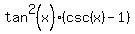 tan%5E2%28x%29%28csc%28x%29-1%29