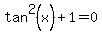 tan%5E2%28x%29%2B1=0