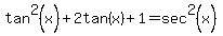 tan%5E2%28x%29%2B2tan%28x%29%2B1=sec%5E2%28x%29