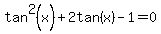 tan%5E2%28x%29%2B2tan%28x%29-1=0