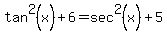 tan%5E2%28x%29%2B6=sec%5E2%28x%29%2B5