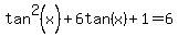 tan%5E2%28x%29%2B6tan%28x%29%2B1=6+