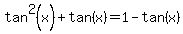 tan%5E2%28x%29%2Btan%28x%29=1-tan%28x%29