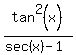 tan%5E2%28x%29%2F%28sec%28x%29-1%29