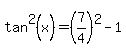 tan%5E2%28x%29=%287%2F4%29%5E2-1