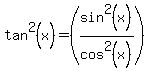 tan%5E2%28x%29=%28sin%5E2%28x%29%2Fcos%5E2%28x%29%29
