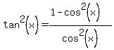 tan%5E2%28x%29=+%281-cos%5E2%28x%29%29%2Fcos%5E2%28x%29