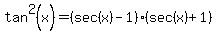 tan%5E2%28x%29=+%28sec%28x%29-1%29%28sec%28x%29%2B1+%29
