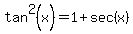 tan%5E2%28x%29=+1%2Bsec%28x%29