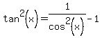 tan%5E2%28x%29=+1%2Fcos%5E2%28x%29-1