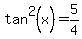 tan%5E2%28x%29=+5%2F4