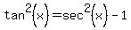 tan%5E2%28x%29=+sec%5E2%28x%29-1