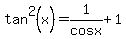 tan%5E2%28x%29=1%2Fcosx%2B1
